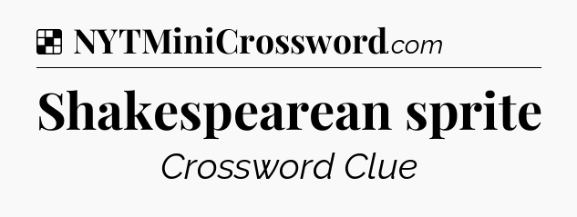 Solution: Shakespearean sprite - NYT Crossword