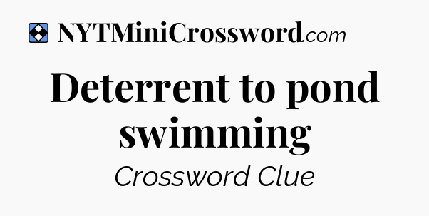 Solution: Deterrent to pond swimming - NYT Mini Crossword