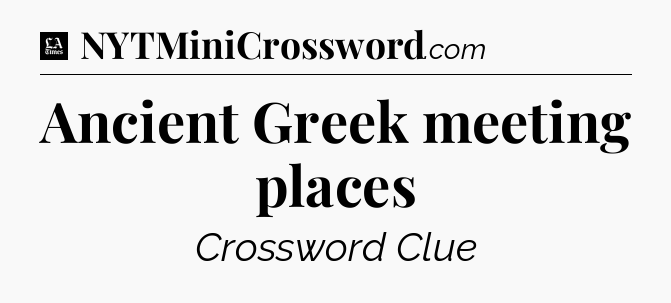 Ancient Greek meeting places - LA Times Crossword