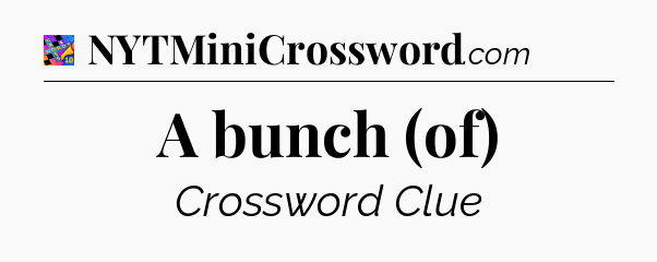 A bunch (of) Crossword Clue