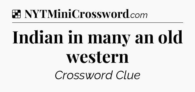 Solution: Indian in many an old western - NYT Crossword