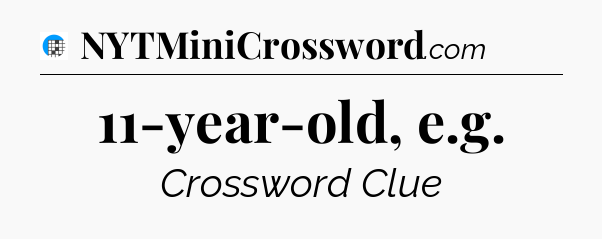 11-year-old, e.g Crossword Clue