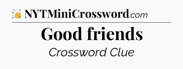 Good friends - 7 Little Words