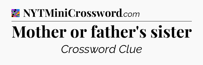 Mother or father's sister Crossword Clue