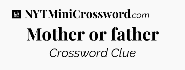 Mother or father - LA Times Crossword