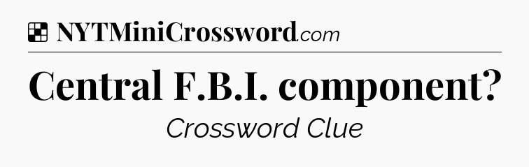 Solution: Central F.B.I. component - NYT Crossword