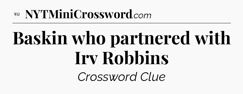 Baskin who partnered with Irv Robbins - WSJ Crossword
