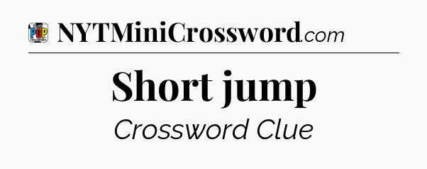 Short jump Crossword Clue