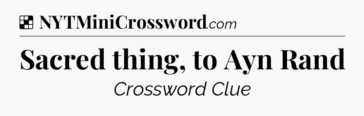 Solution: Sacred thing, to Ayn Rand - NYT Crossword