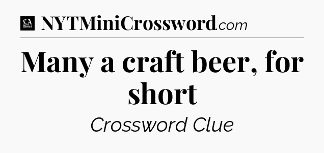 Many a craft beer, for short - LA Times Crossword