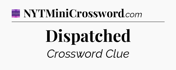 Dispatched - Thomas Joseph Crossword