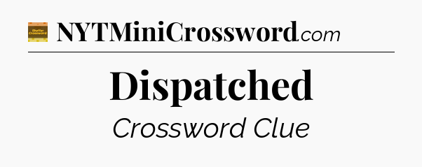Dispatched - Eugene Sheffer Crossword
