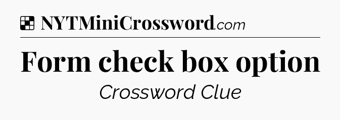 Solution: Form check box option - NYT Crossword