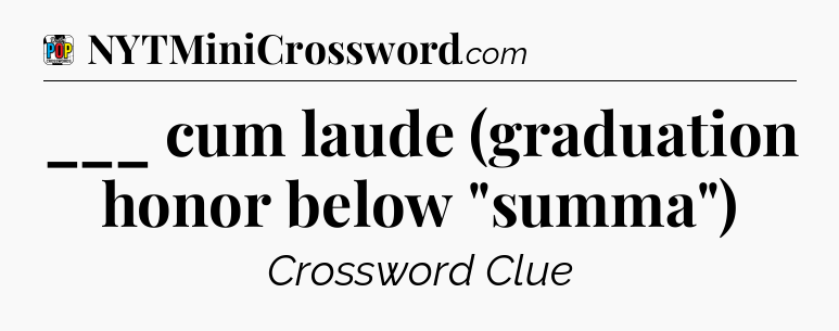 ___ cum laude (graduation honor below 