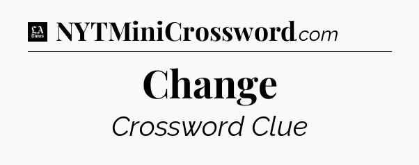 Change - LA Times Crossword