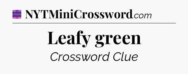 Leafy green - Thomas Joseph Crossword