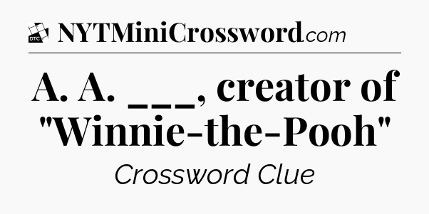 A. A. ___, creator of 