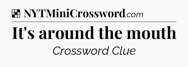 Solution: It's around the mouth - NYT Crossword