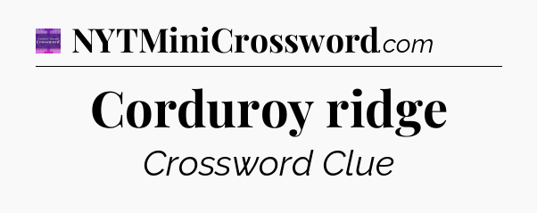 Corduroy ridge - Thomas Joseph Crossword