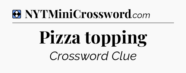 Solution: Pizza topping - NYT Mini Crossword