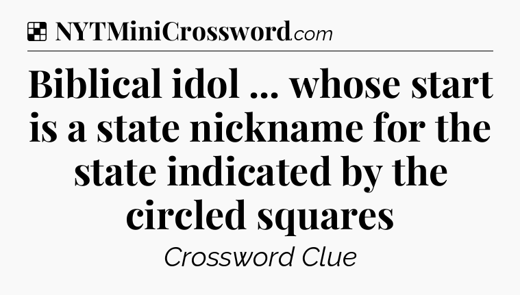 Solution: Biblical idol ... whose start is a state nickname for the state indicated by the circled squares - NYT Crossword