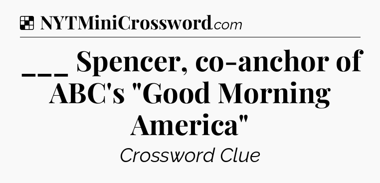Solution: ___ Spencer, co-anchor of ABC's 