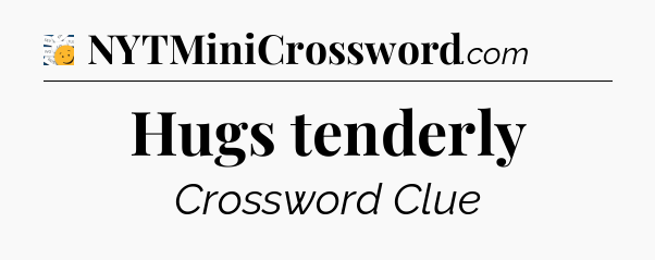 Hugs tenderly - 7 Little Words