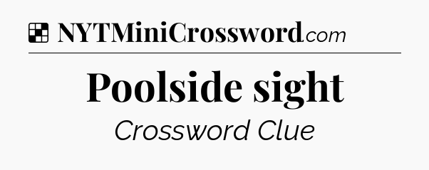 Solution: Poolside sight - NYT Crossword