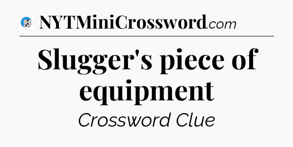 Slugger's piece of equipment Crossword Clue