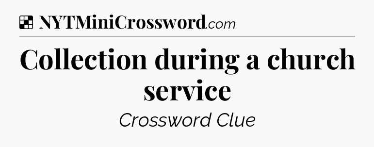 Solution: Collection during a church service - NYT Crossword
