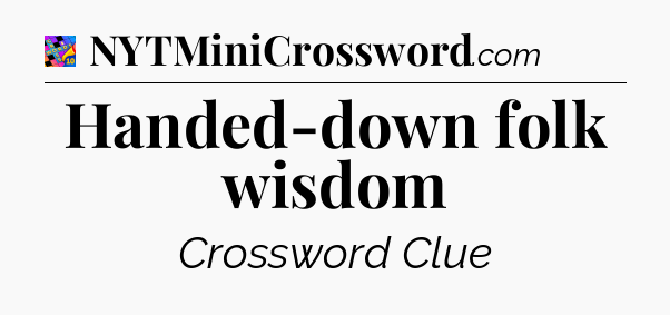 Handed-down folk wisdom Crossword Clue