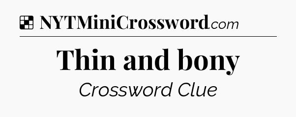 Solution: Thin and bony - NYT Crossword