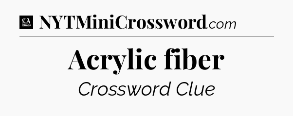 Acrylic fiber - LA Times Crossword