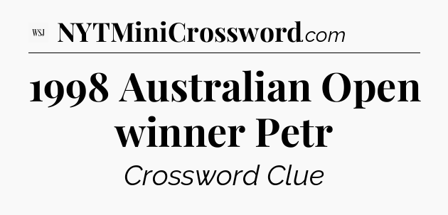 1998 Australian Open winner Petr - WSJ Crossword