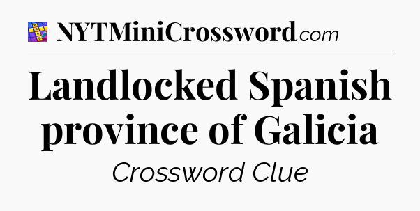 Landlocked Spanish province of Galicia Codycross