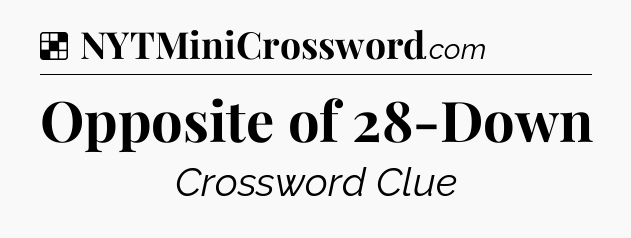 Solution: Opposite of 28-Down - NYT Crossword