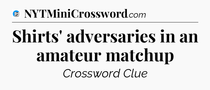 Shirts' adversaries in an amateur matchup Crossword Clue