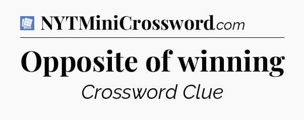Opposite of winning Puzzle Page Crossword Clue