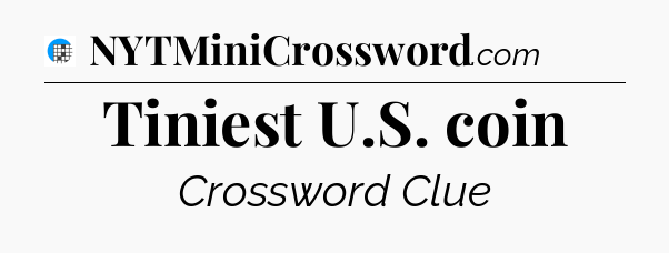 Tiniest U.S. coin Crossword Clue