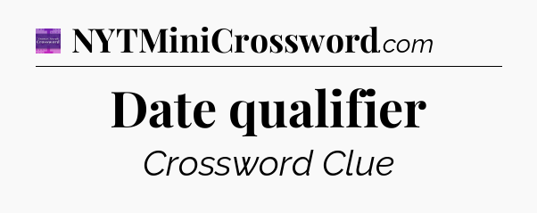Date qualifier - Thomas Joseph Crossword