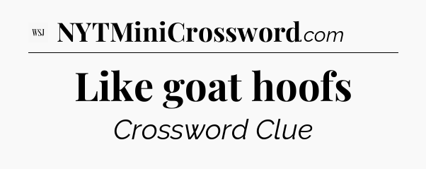 Like goat hoofs - WSJ Crossword