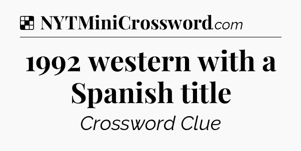 Solution: 1992 western with a Spanish title - NYT Crossword