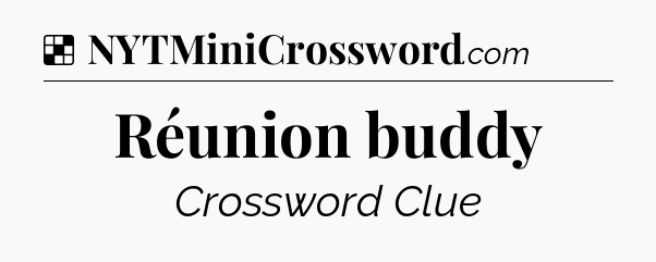Solution: Réunion buddy - NYT Crossword