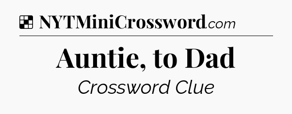 Solution: Auntie, to Dad - NYT Crossword