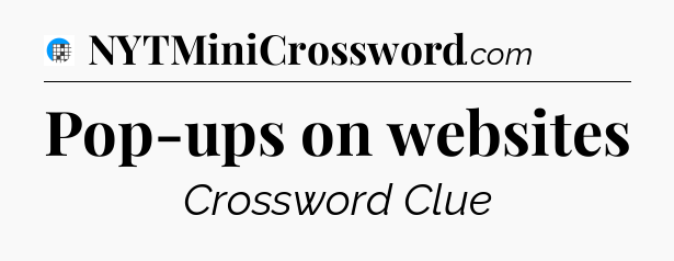 Pop-ups on websites Crossword Clue