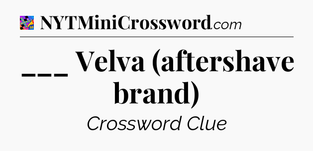 ___ Velva (aftershave brand) Crossword Clue