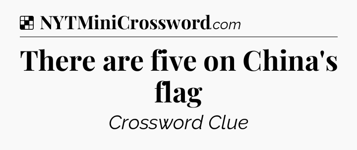Solution: There are five on China's flag - NYT Crossword