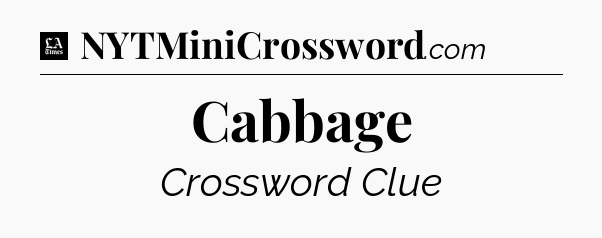 Cabbage - LA Times Crossword