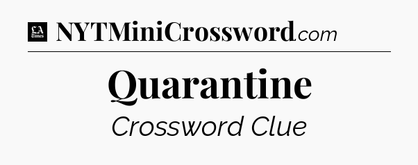 Quarantine - LA Times Crossword