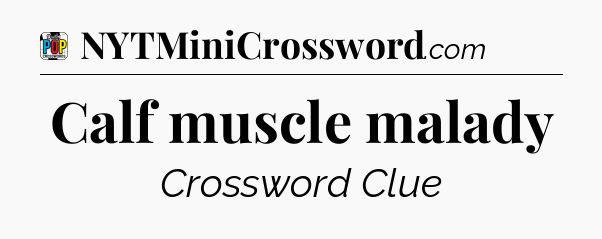 Calf muscle malady Crossword Clue